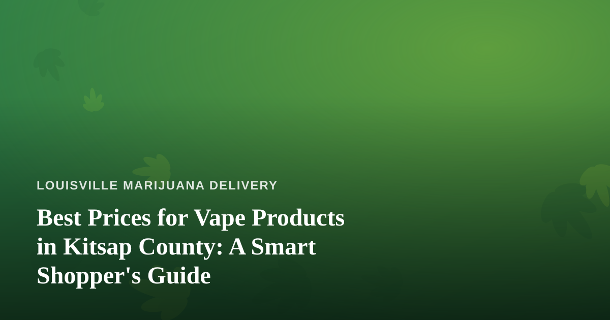 Best Prices for Vape Products in Kitsap County: A Smart Shopper’s Guide