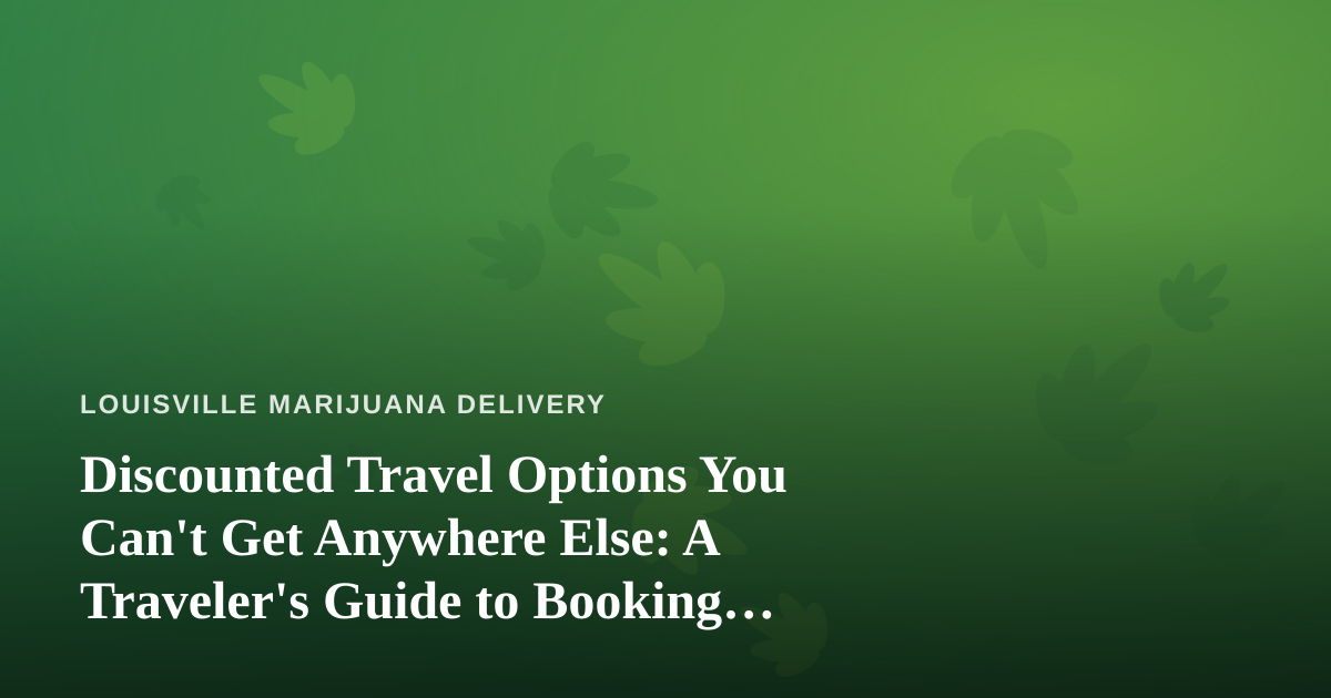 Discounted Travel Options You Can’t Get Anywhere Else: A Traveler’s Guide to Booking Smart