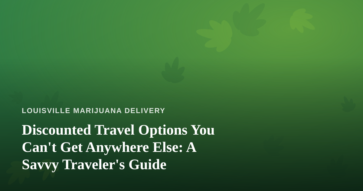 Discounted Travel Options You Can’t Get Anywhere Else: A Savvy Traveler’s Guide