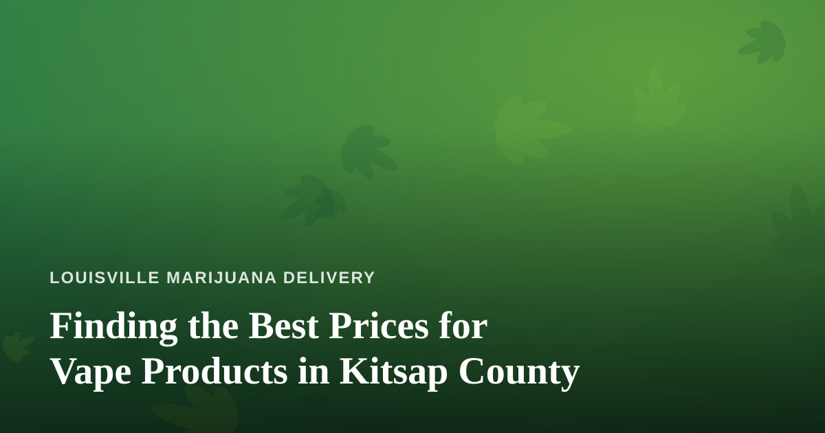 Finding the Best Prices for Vape Products in Kitsap County