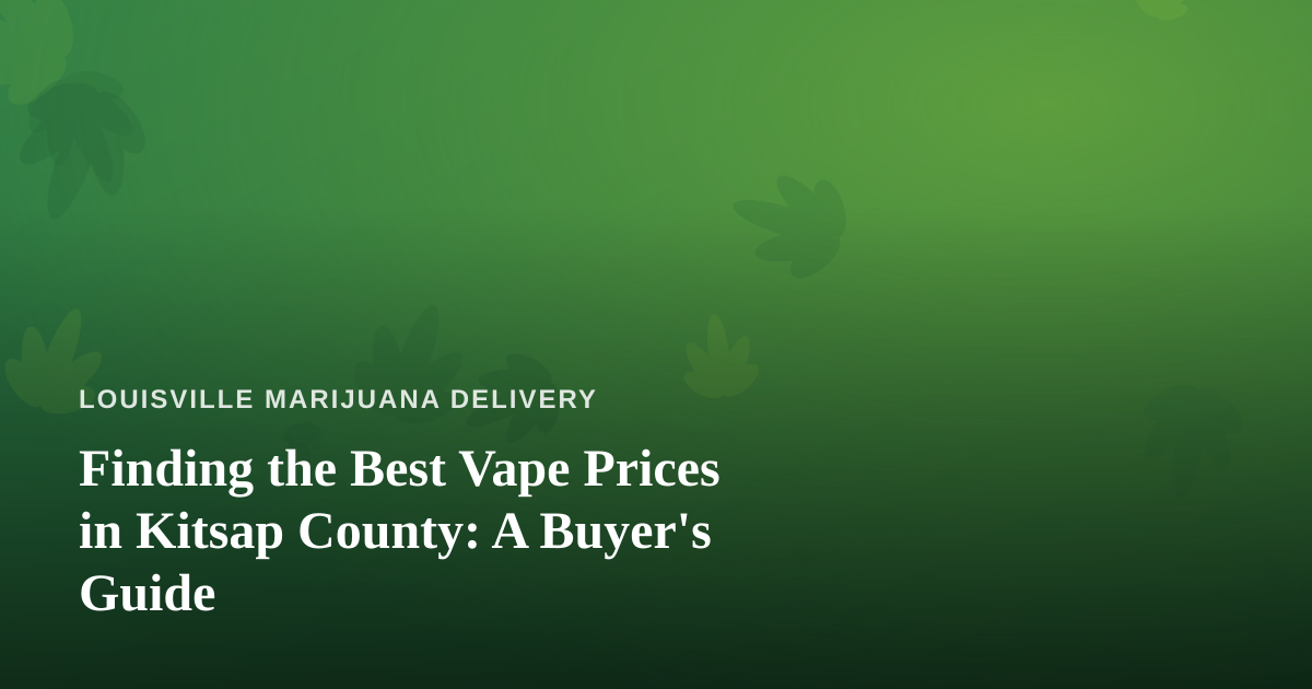 Finding the Best Vape Prices in Kitsap County: A Buyer’s Guide