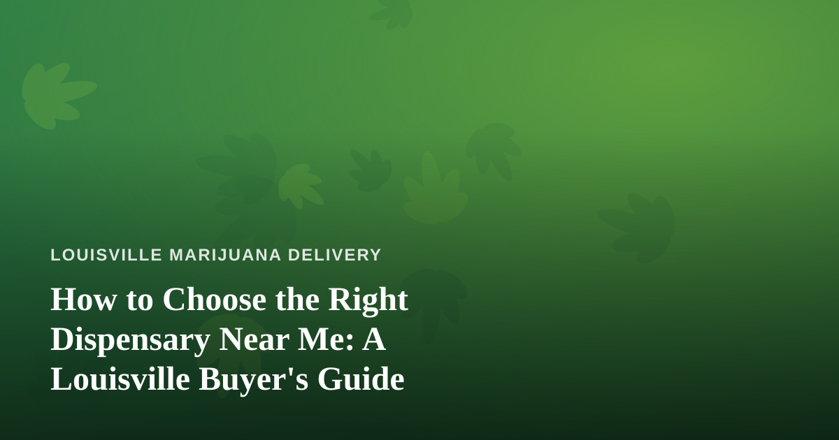 How to Choose the Right Dispensary Near Me: A Louisville Buyer’s Guide