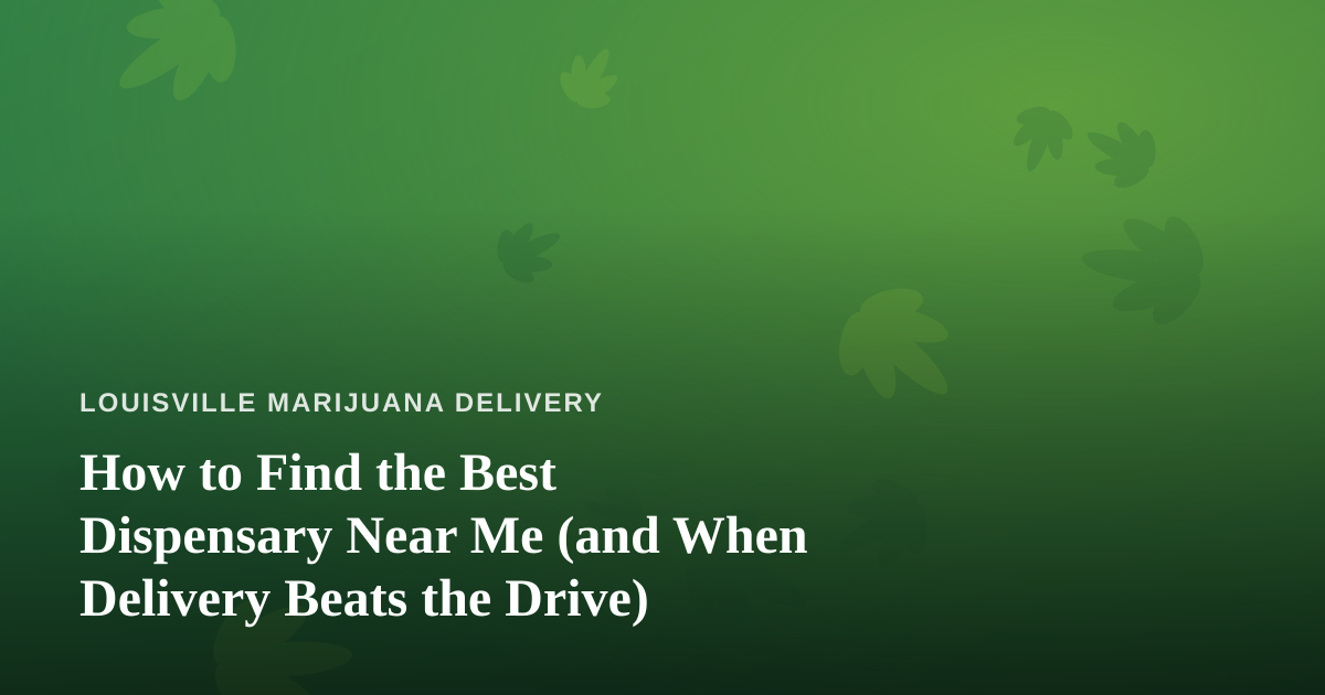 How to Find the Best Dispensary Near Me (and When Delivery Beats the Drive)