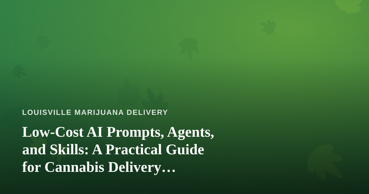 Low-Cost AI Prompts, Agents, and Skills: A Practical Guide for Cannabis Delivery Operators