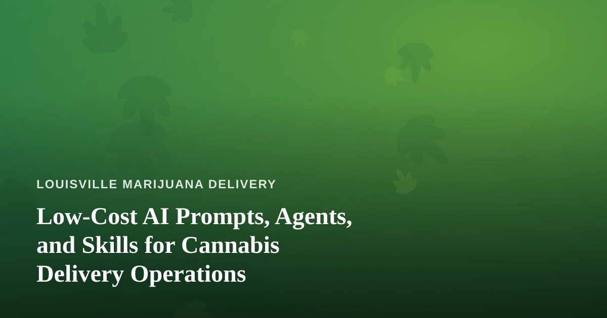 Low-Cost AI Prompts, Agents, and Skills for Cannabis Delivery Operations
