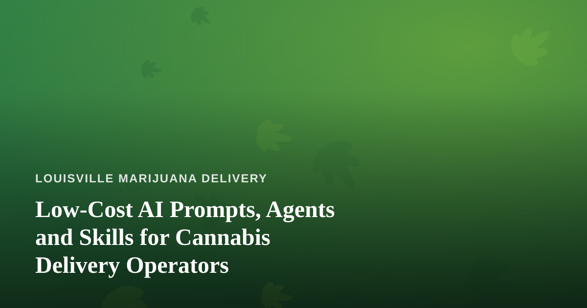 Low-Cost AI Prompts, Agents and Skills for Cannabis Delivery Operators