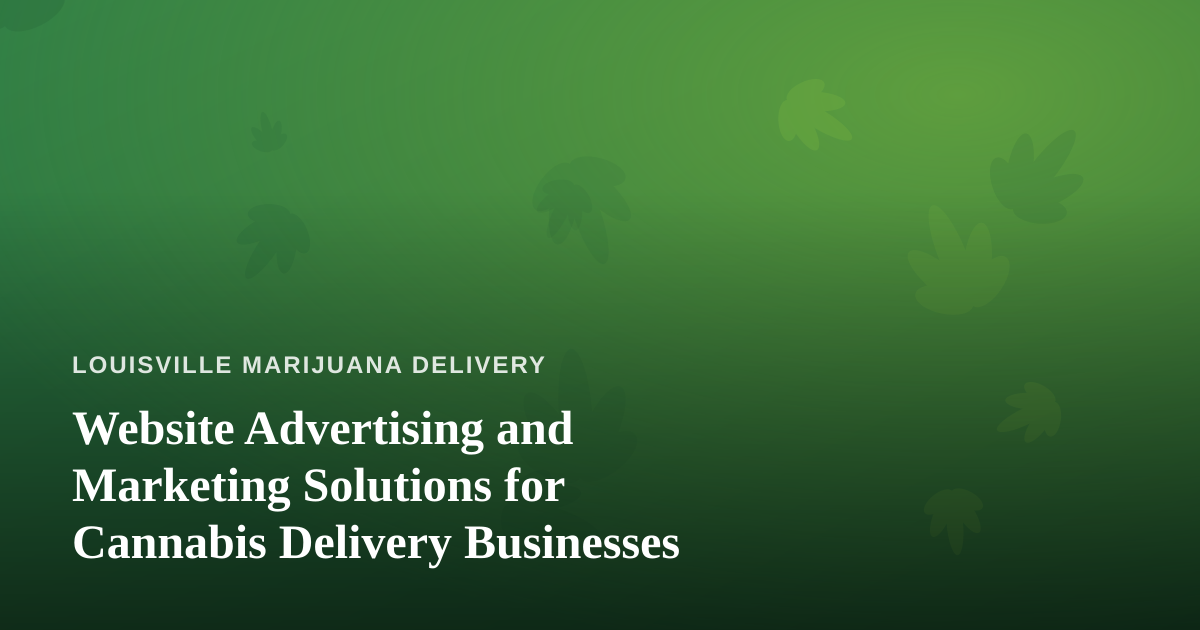 Website Advertising and Marketing Solutions for Cannabis Delivery Businesses