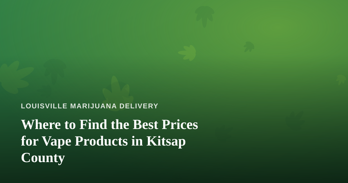 Where to Find the Best Prices for Vape Products in Kitsap County