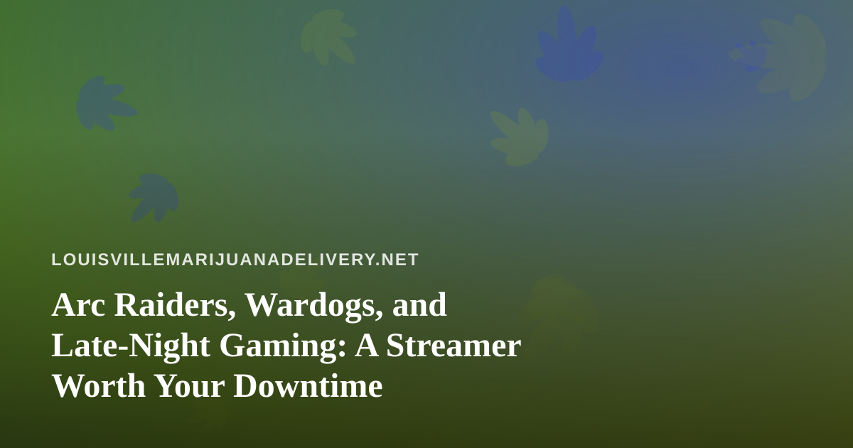 Arc Raiders, Wardogs, and Late-Night Gaming: A Streamer Worth Your Downtime