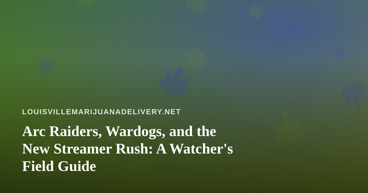Arc Raiders, Wardogs, and the New Streamer Rush: A Watcher’s Field Guide
