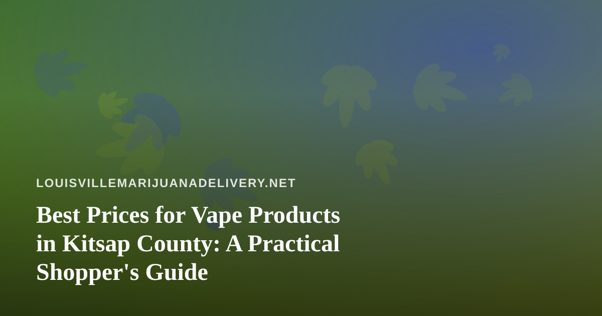 Best Prices for Vape Products in Kitsap County: A Practical Shopper’s Guide
