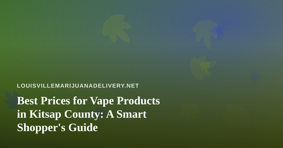 Best Prices for Vape Products in Kitsap County: A Smart Shopper’s Guide