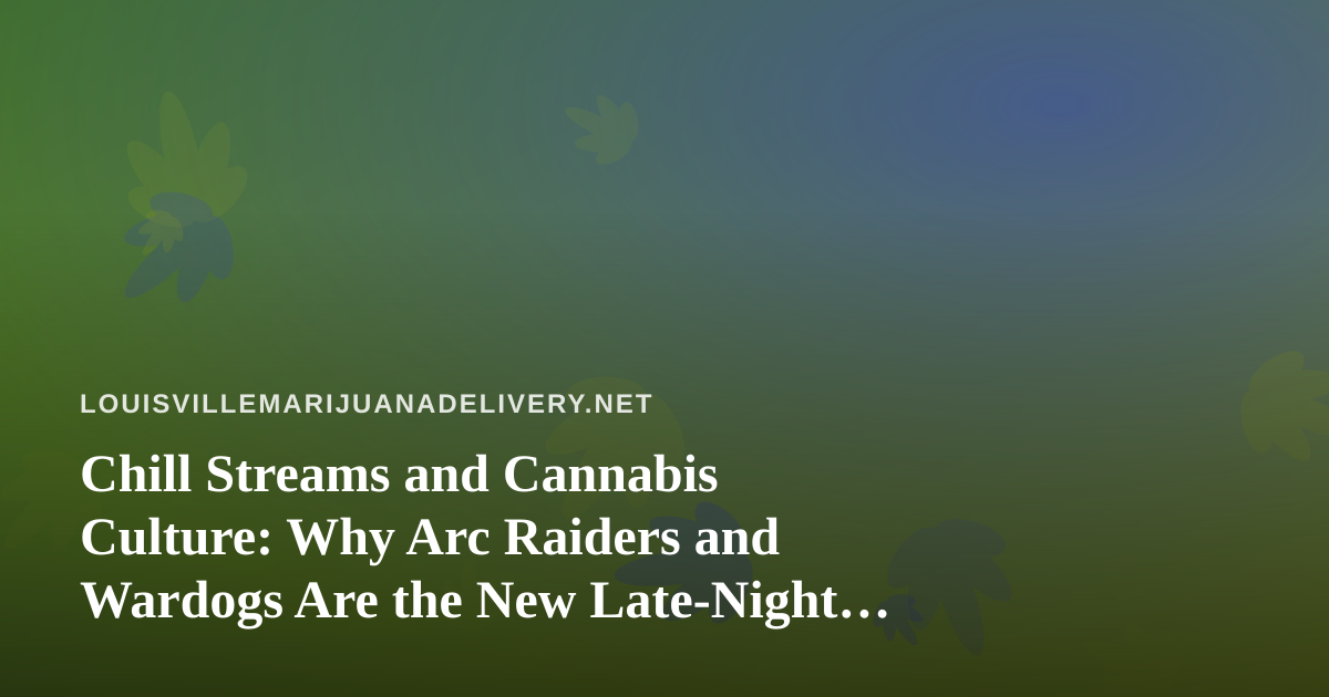 Chill Streams and Cannabis Culture: Why Arc Raiders and Wardogs Are the New Late-Night Ritual