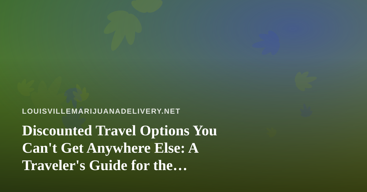 Discounted Travel Options You Can’t Get Anywhere Else: A Traveler’s Guide for the Modern Explorer