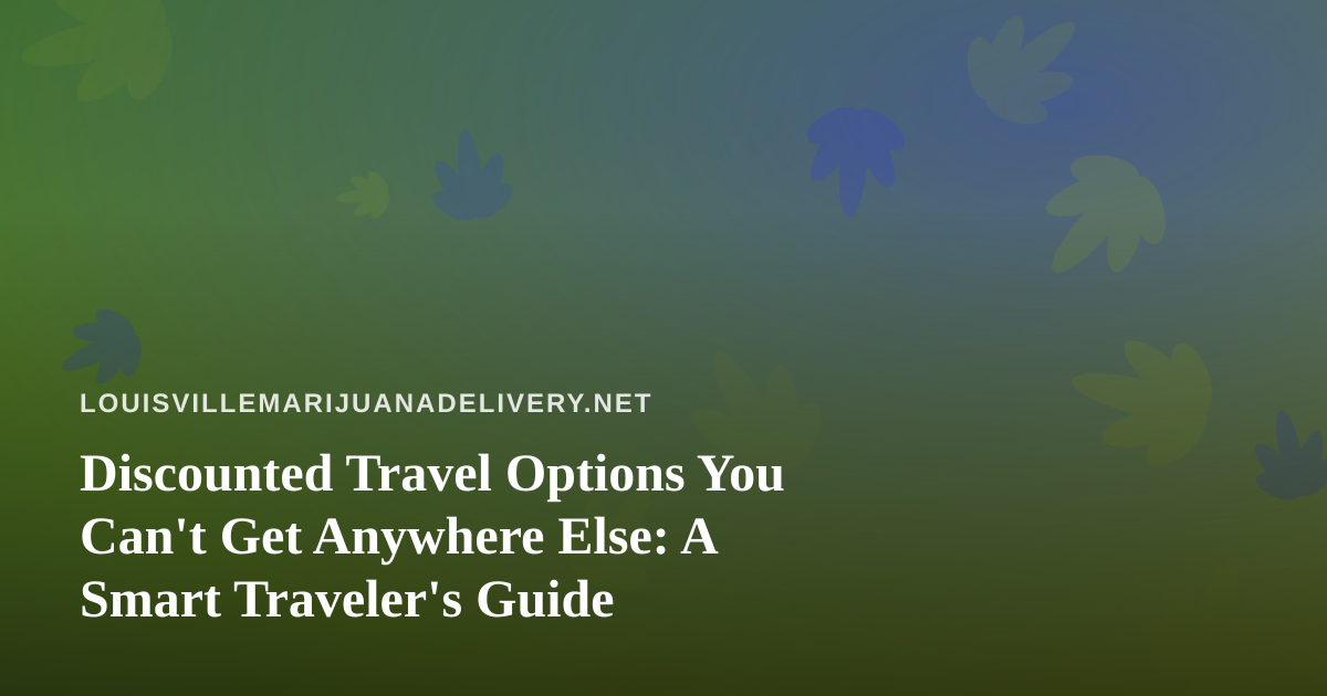 Discounted Travel Options You Can’t Get Anywhere Else: A Smart Traveler’s Guide