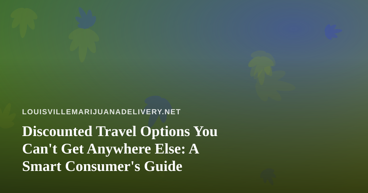 Discounted Travel Options You Can’t Get Anywhere Else: A Smart Consumer’s Guide