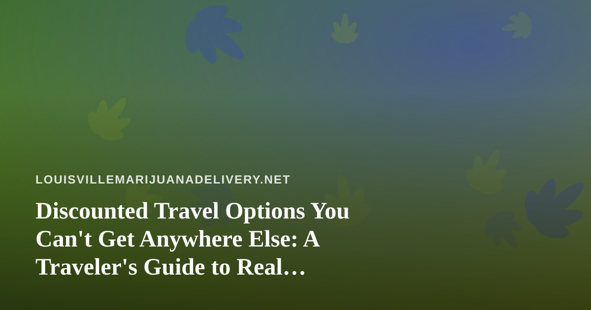 Discounted Travel Options You Can’t Get Anywhere Else: A Traveler’s Guide to Real Savings