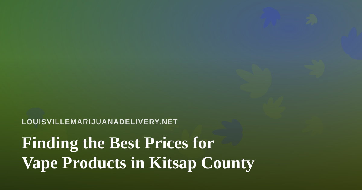 Finding the Best Prices for Vape Products in Kitsap County