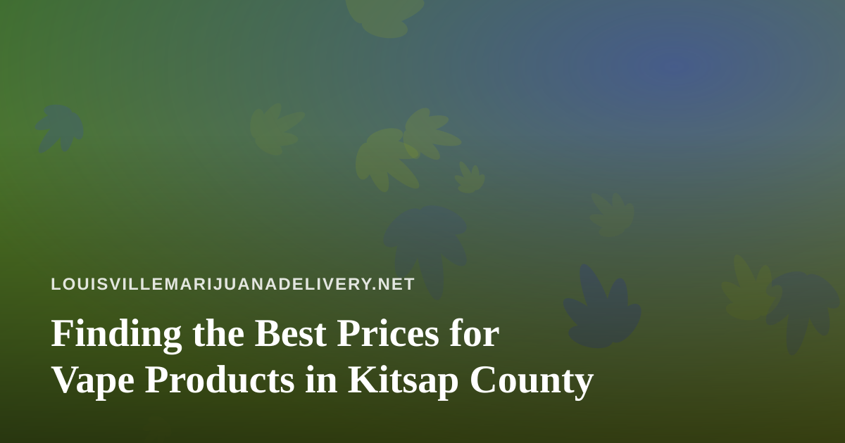 Finding the Best Prices for Vape Products in Kitsap County
