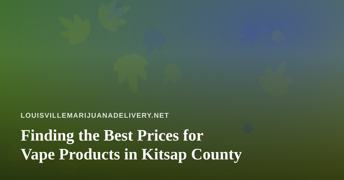 Finding the Best Prices for Vape Products in Kitsap County