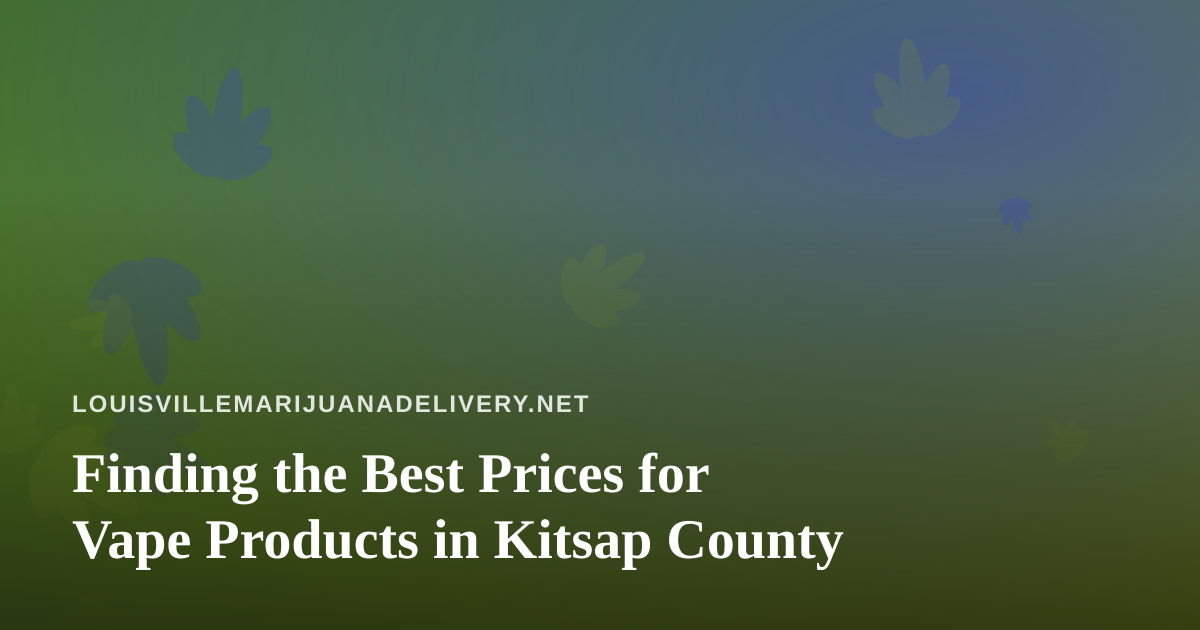 Finding the Best Prices for Vape Products in Kitsap County