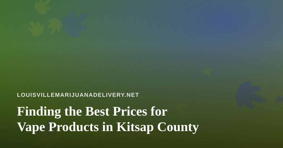 Finding the Best Prices for Vape Products in Kitsap County