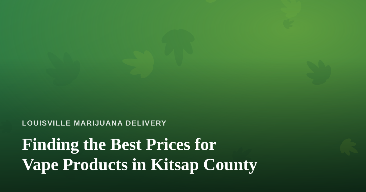 Finding the Best Prices for Vape Products in Kitsap County