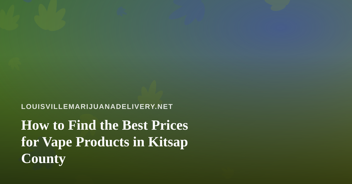 How to Find the Best Prices for Vape Products in Kitsap County