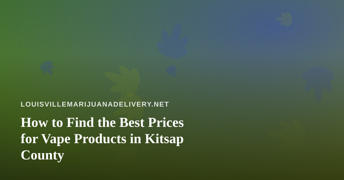 How to Find the Best Prices for Vape Products in Kitsap County