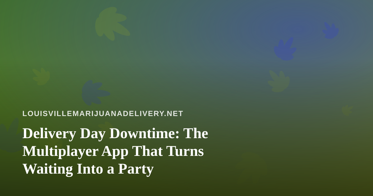 Delivery Day Downtime: The Multiplayer App That Turns Waiting Into a Party