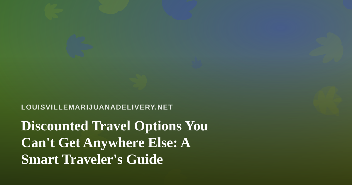 Discounted Travel Options You Can’t Get Anywhere Else: A Smart Traveler’s Guide