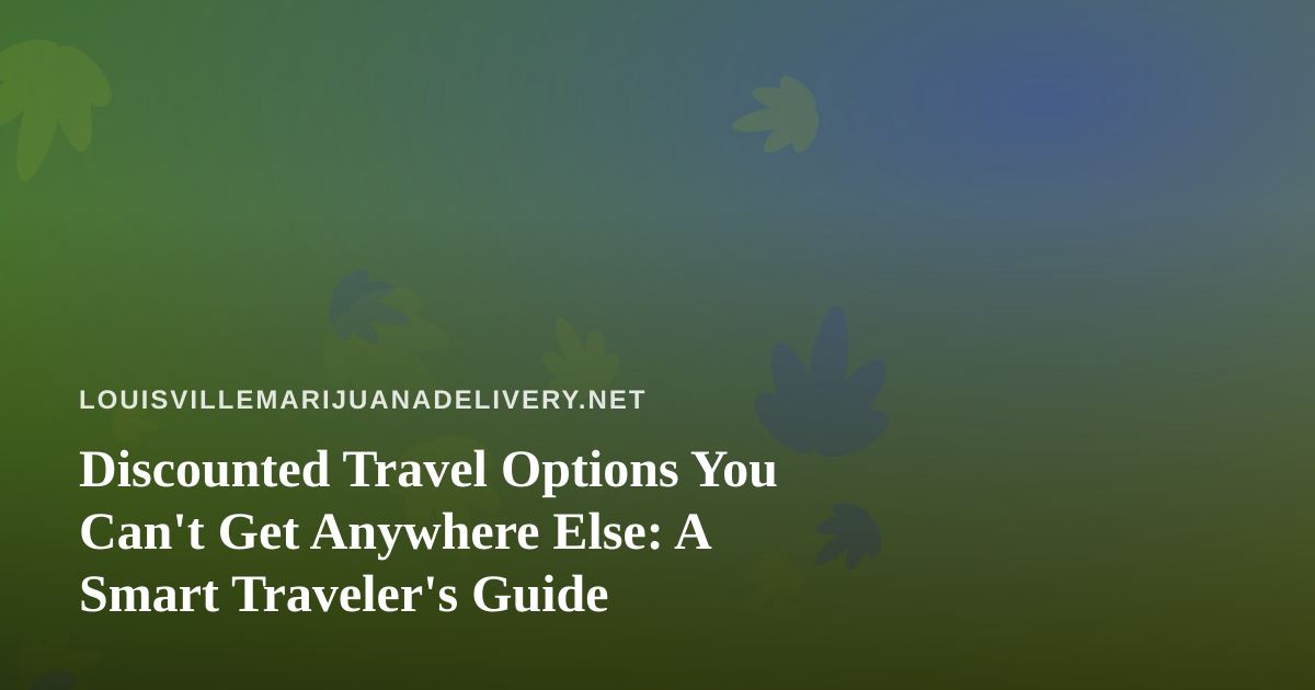 Discounted Travel Options You Can’t Get Anywhere Else: A Smart Traveler’s Guide