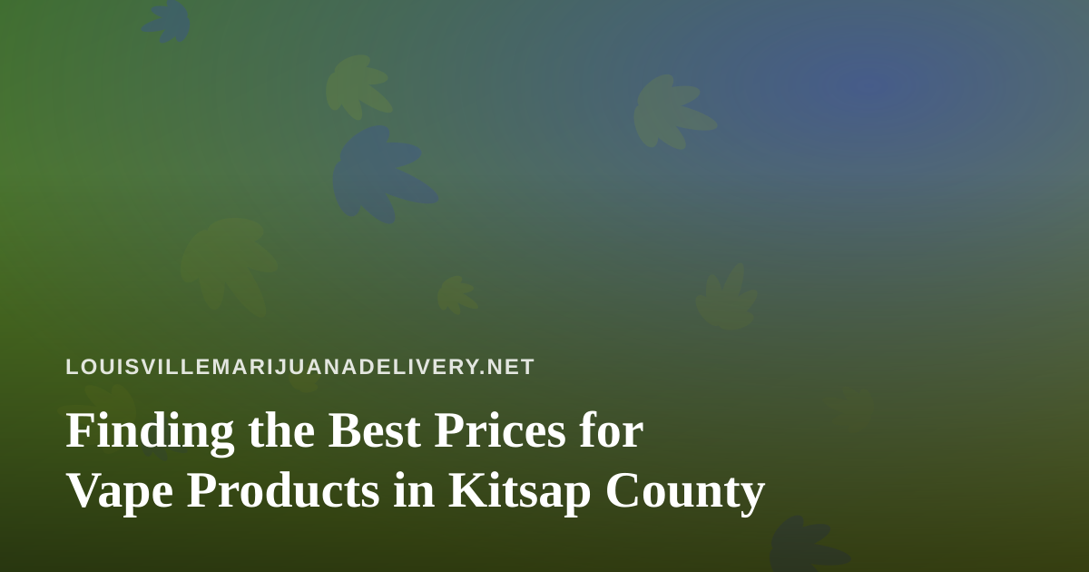 Finding the Best Prices for Vape Products in Kitsap County
