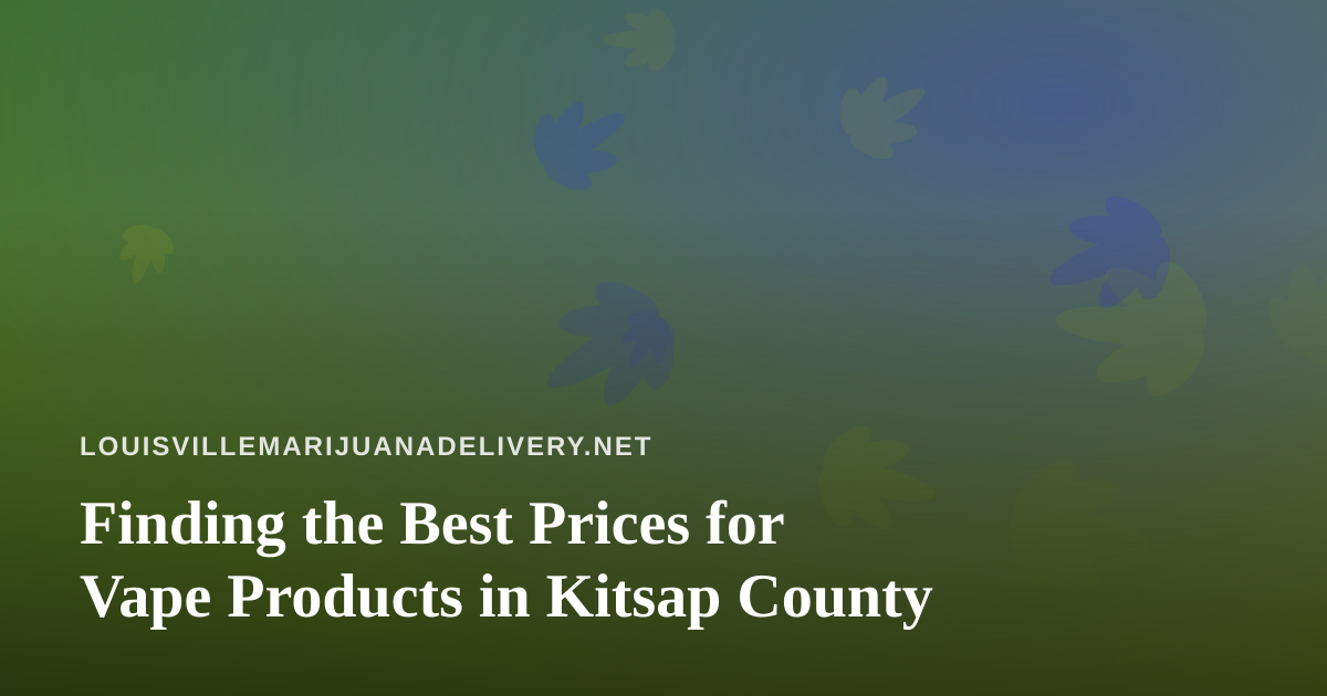 Finding the Best Prices for Vape Products in Kitsap County