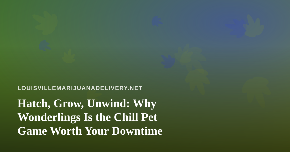 Hatch, Grow, Unwind: Why Wonderlings Is the Chill Pet Game Worth Your Downtime