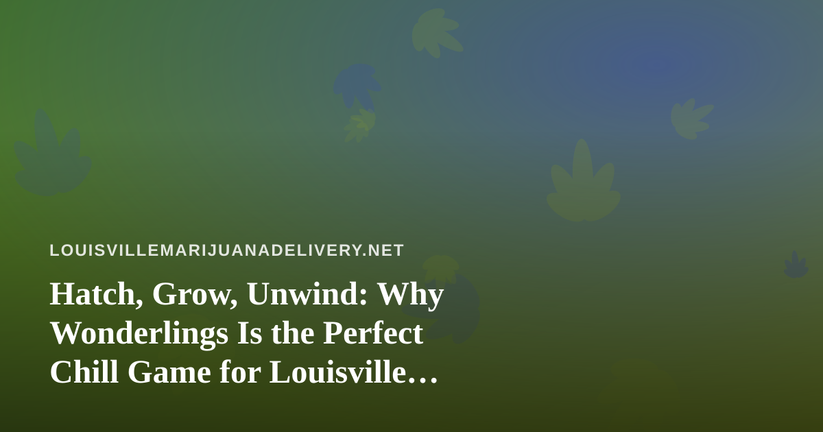 Hatch, Grow, Unwind: Why Wonderlings Is the Perfect Chill Game for Louisville Downtime