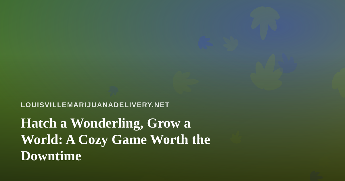 Hatch a Wonderling, Grow a World: A Cozy Game Worth the Downtime